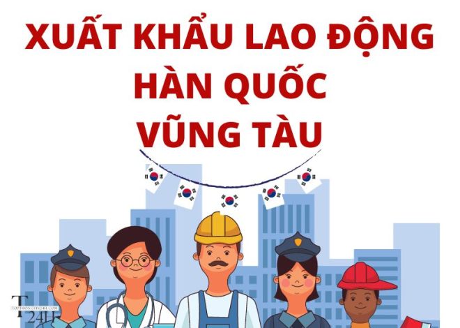 Top 10 CTy Xuất Khẩu Lao Động Hàn Quốc Bà Rịa – Vũng Tàu